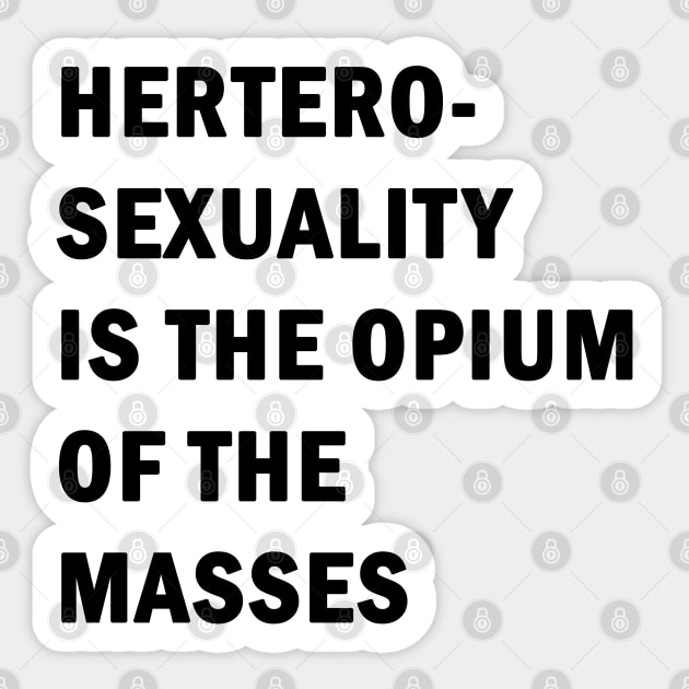 Hetero-sexuality is the opium of the masses Sticker by valentinahramov